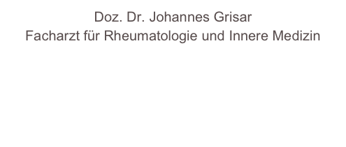 Doz. Dr. Johannes Grisar
Facharzt für Rheumatologie und Innere Medizin

www.meinrheumatologe.at

