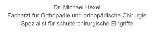 Dr. Michael Hexel
Facharzt für Orthopädie und orthopädische Chirurgie
Spezialist für schulterchirurgische Eingriffe

www.ortho19.at