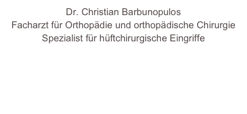 Dr. Christian Barbunopulos
Facharzt für Orthopädie und orthopädische Chirurgie
Spezialist für hüftchirurgische Eingriffe

www.barbunopulos.at